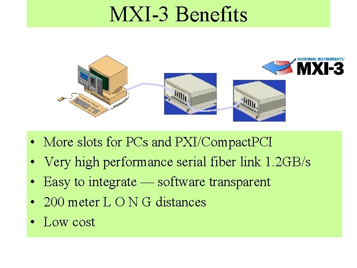 MXI-3 Benefits • • • More slots for PCs and PXI/Compact. PCI Very high