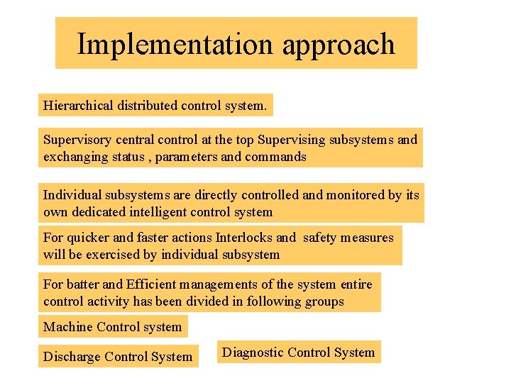 Implementation approach Hierarchical distributed control system. Supervisory central control at the top Supervising subsystems