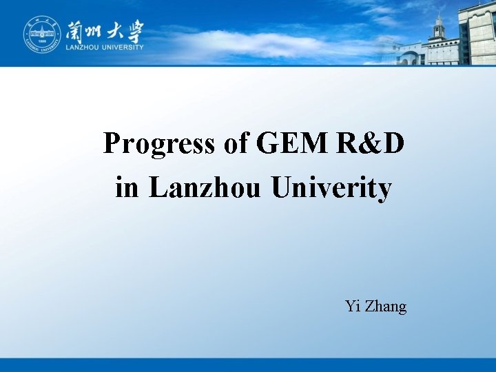 Progress of GEM R&D in Lanzhou Univerity Yi Zhang 