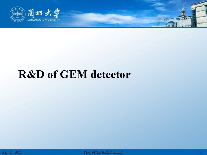 R&D of GEM detector Aug. 11, 2016 Prog. of GEM R&D in LZU 7