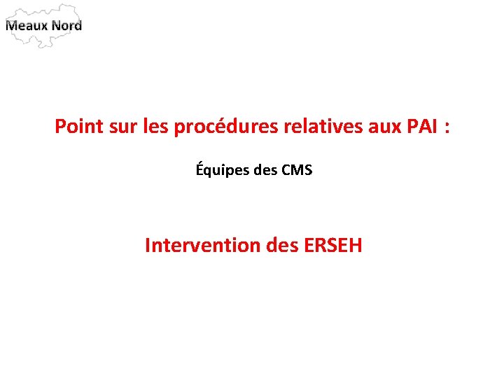 Point sur les procédures relatives aux PAI : Équipes des CMS Intervention des ERSEH
