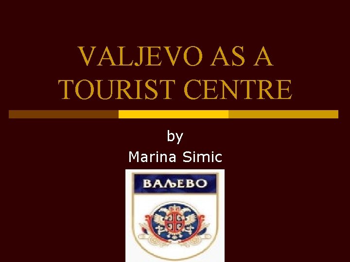 VALJEVO AS A TOURIST CENTRE by Marina Simic 