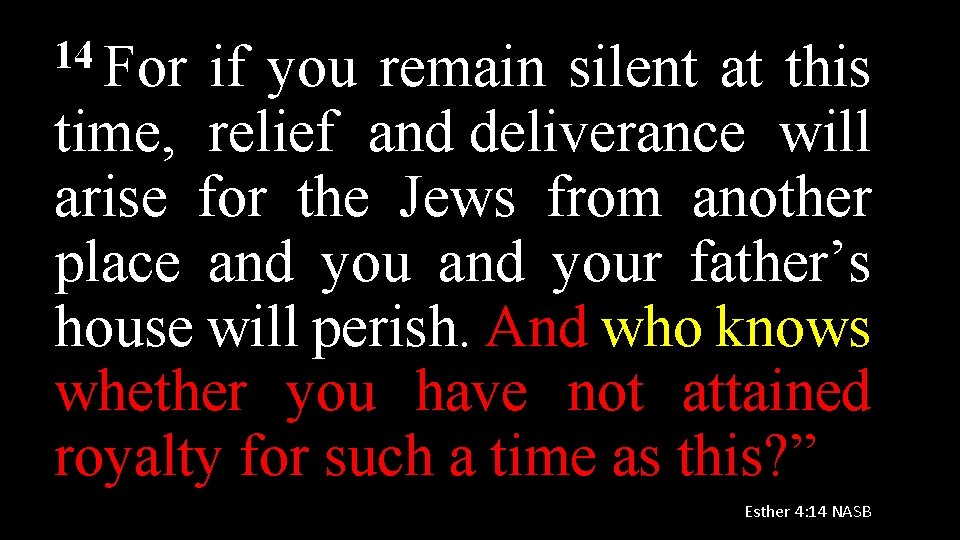 14 For if you remain silent at this time, relief and deliverance will arise