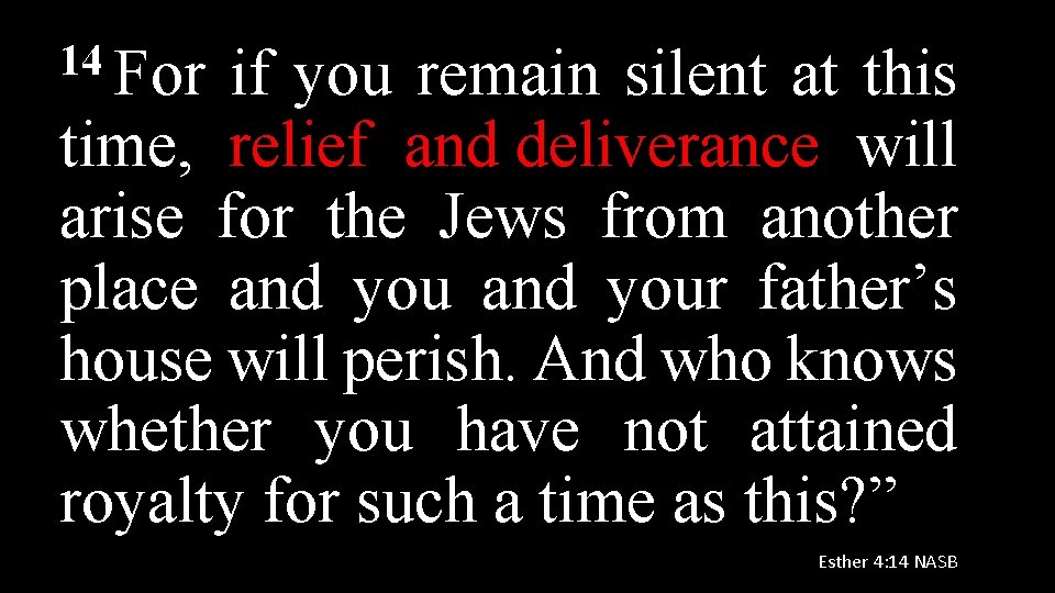 14 For if you remain silent at this time, relief and deliverance will arise