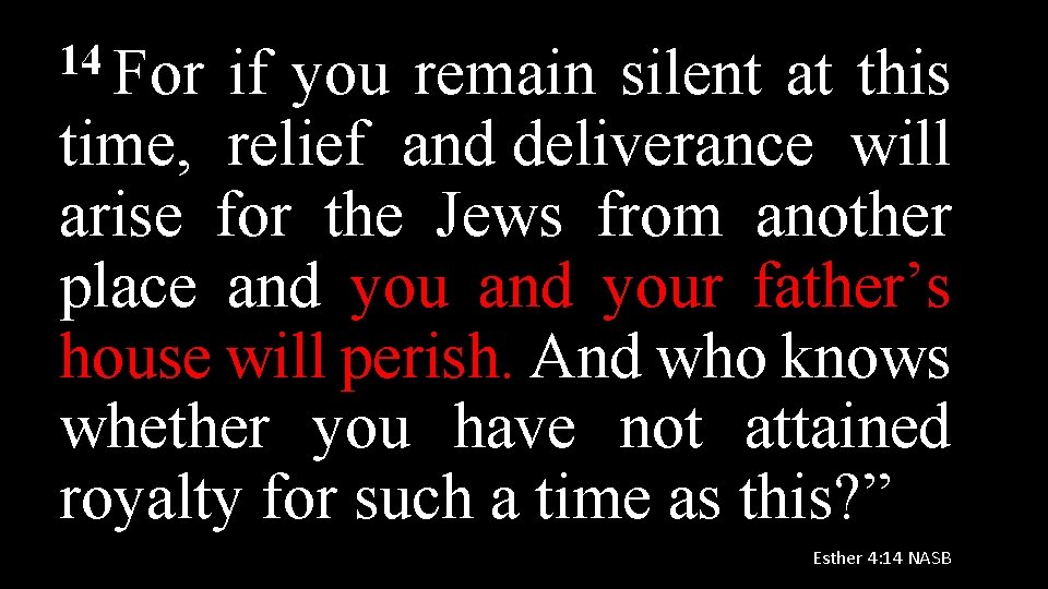 14 For if you remain silent at this time, relief and deliverance will arise