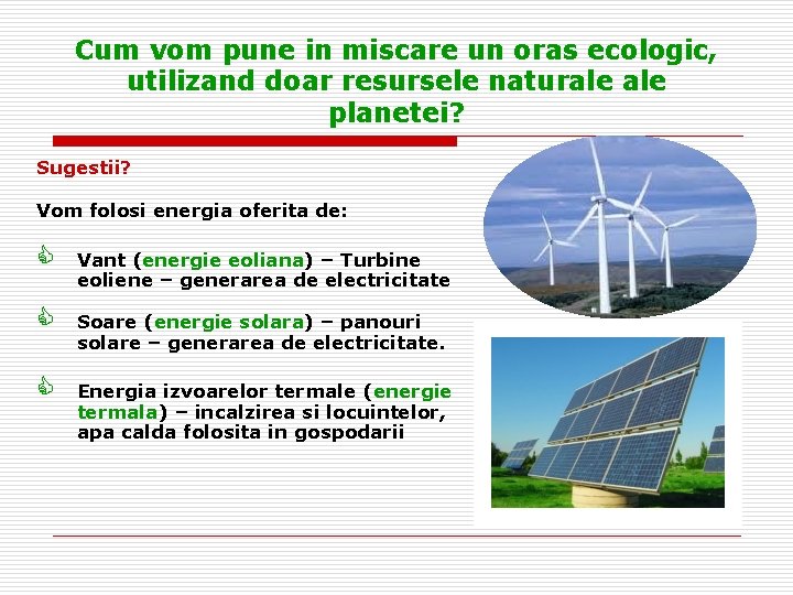 Cum vom pune in miscare un oras ecologic, utilizand doar resursele naturale planetei? Sugestii?