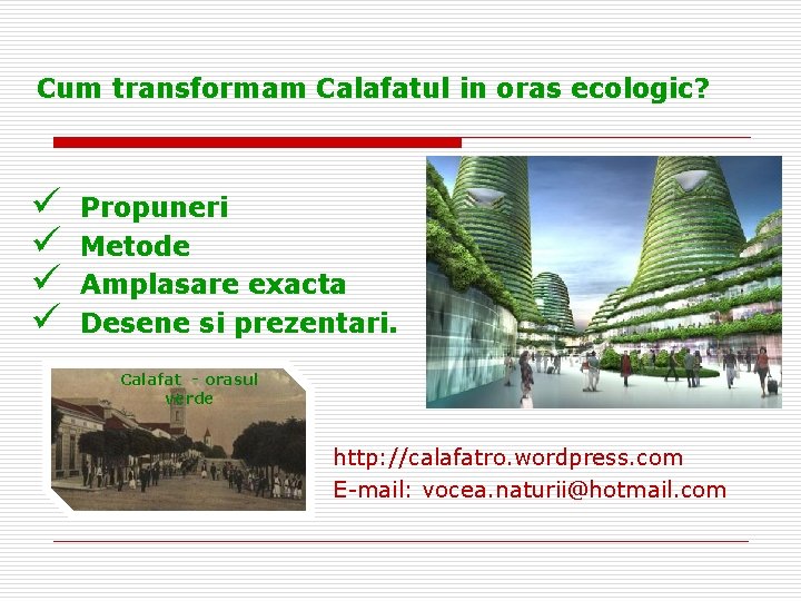 Cum transformam Calafatul in oras ecologic? ü ü Propuneri Metode Amplasare exacta Desene si