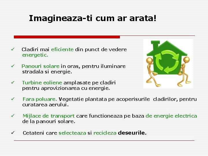 Imagineaza-ti cum ar arata! ü Cladiri mai eficiente din punct de vedere energetic. ü