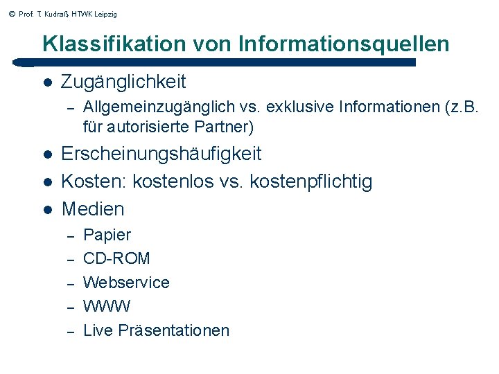 © Prof. T. Kudraß, HTWK Leipzig Klassifikation von Informationsquellen l Zugänglichkeit – l l