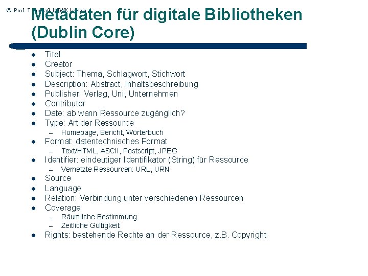 Metadaten für digitale Bibliotheken (Dublin Core) © Prof. T. Kudraß, HTWK Leipzig l l