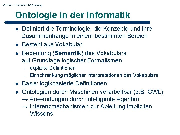 © Prof. T. Kudraß, HTWK Leipzig Ontologie in der Informatik l l l Definiert