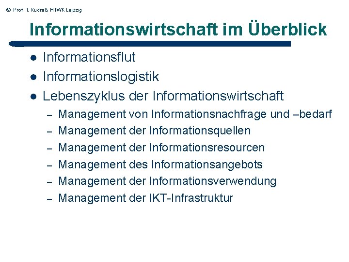 © Prof. T. Kudraß, HTWK Leipzig Informationswirtschaft im Überblick l l l Informationsflut Informationslogistik