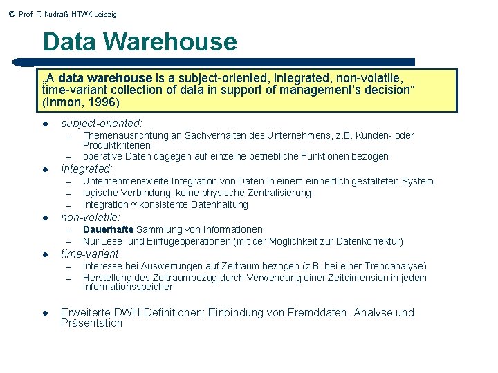 © Prof. T. Kudraß, HTWK Leipzig Data Warehouse „A data warehouse is a subject-oriented,