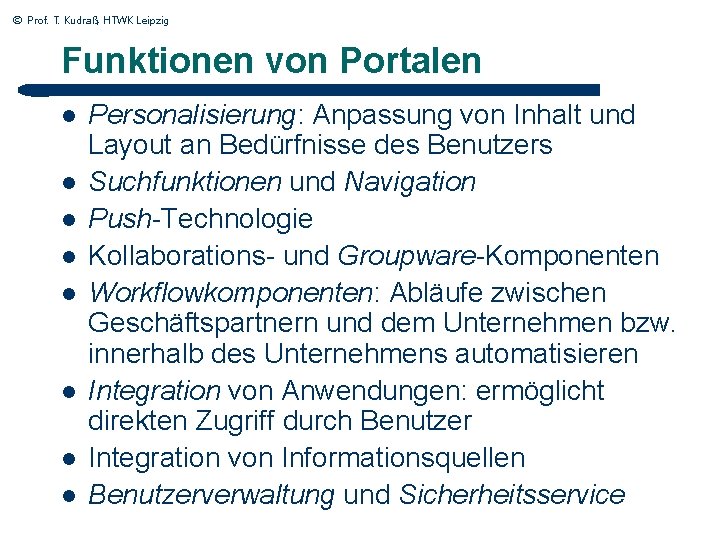 © Prof. T. Kudraß, HTWK Leipzig Funktionen von Portalen l l l l Personalisierung:
