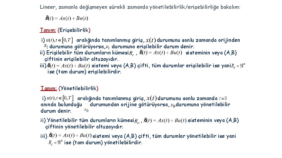 Lineer, zamanla değişmeyen sürekli zamanda yönetilebilirlik/erişebilirliğe bakalım: Tanım: (Erişebilirlik) i) aralığında tanımlanmış giriş, durumunu