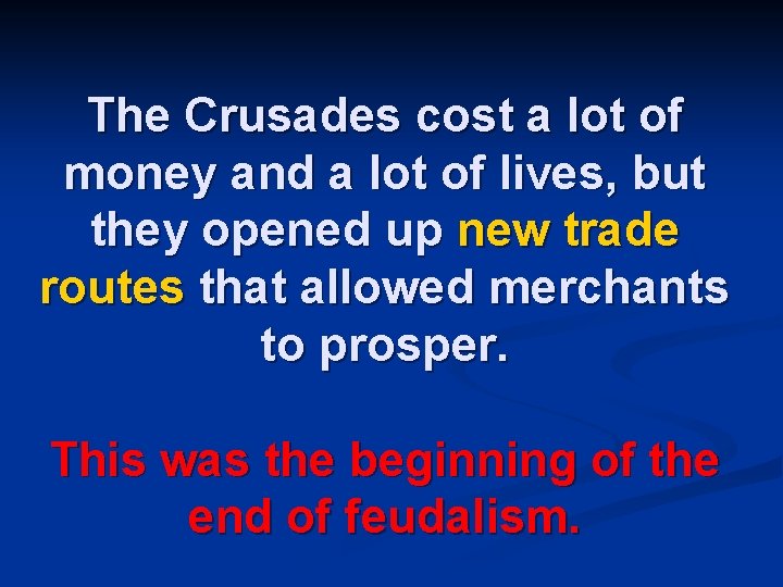 The Crusades cost a lot of money and a lot of lives, but they
