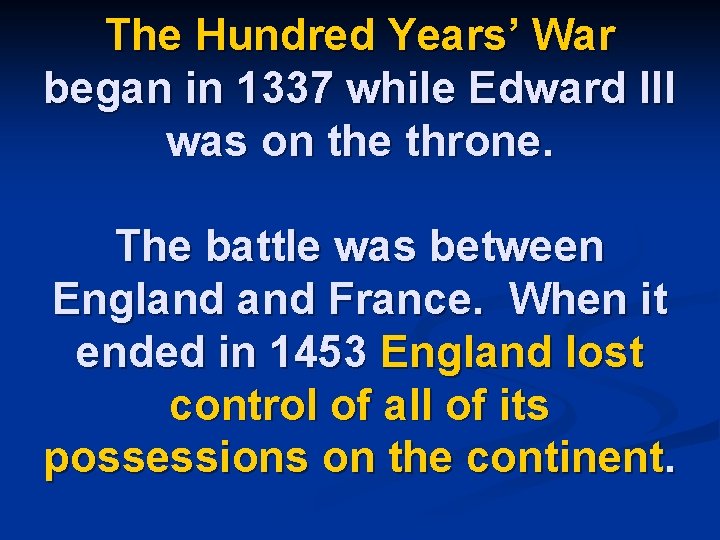 The Hundred Years’ War began in 1337 while Edward III was on the throne.