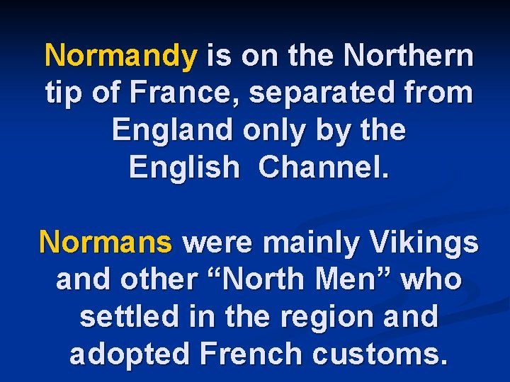 Normandy is on the Northern tip of France, separated from England only by the