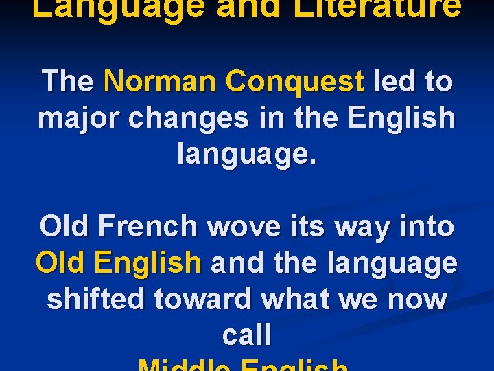 Language and Literature The Norman Conquest led to major changes in the English language.