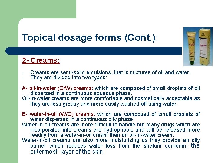 Topical dosage forms (Cont. ): 2 - Creams: - Creams are semi-solid emulsions, that