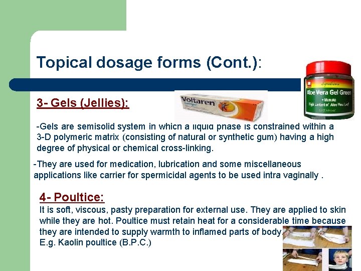 Topical dosage forms (Cont. ): 3 - Gels (Jellies): -Gels are semisolid system in