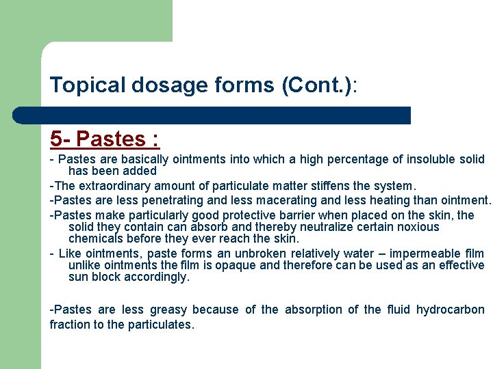 Topical dosage forms (Cont. ): 5 - Pastes : - Pastes are basically ointments