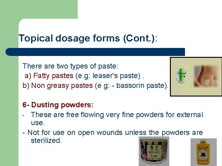 Topical dosage forms (Cont. ): There are two types of paste: a) Fatty pastes