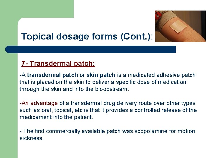 Topical dosage forms (Cont. ): 7 - Transdermal patch: -A transdermal patch or skin