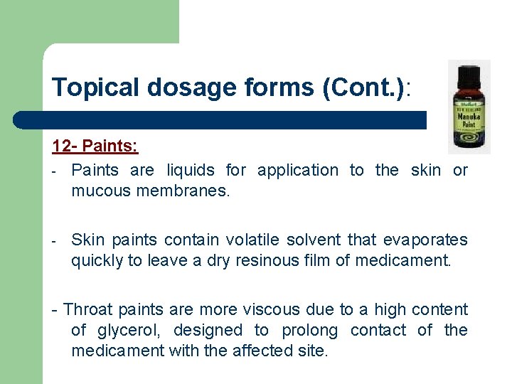 Topical dosage forms (Cont. ): 12 - Paints: - Paints are liquids for application