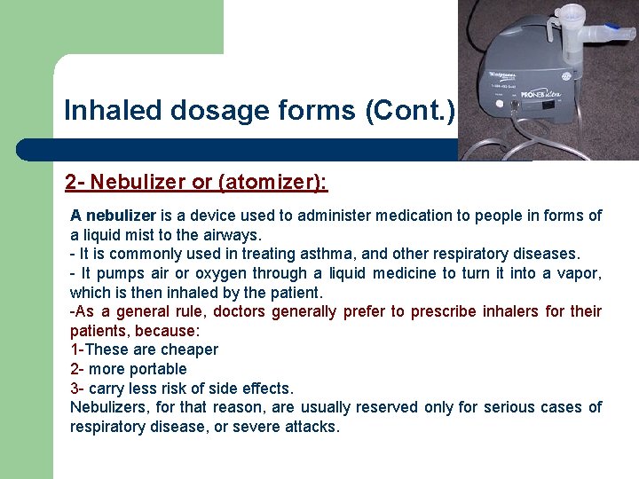 Inhaled dosage forms (Cont. ): 2 - Nebulizer or (atomizer): A nebulizer is a