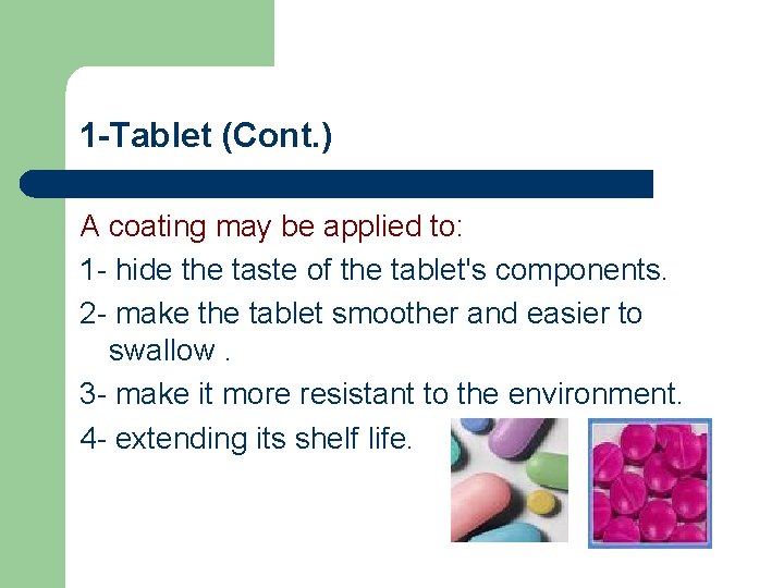 1 -Tablet (Cont. ) A coating may be applied to: 1 - hide the