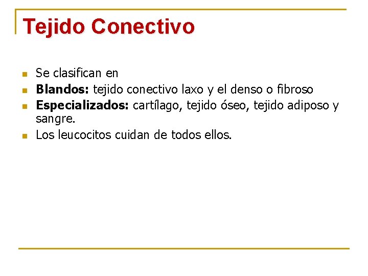 Tejido Conectivo n n Se clasifican en Blandos: tejido conectivo laxo y el denso