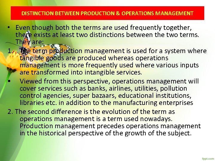 DISTINCTION BETWEEN PRODUCTION & OPERATIONS MANAGEMENT • Even though both the terms are used