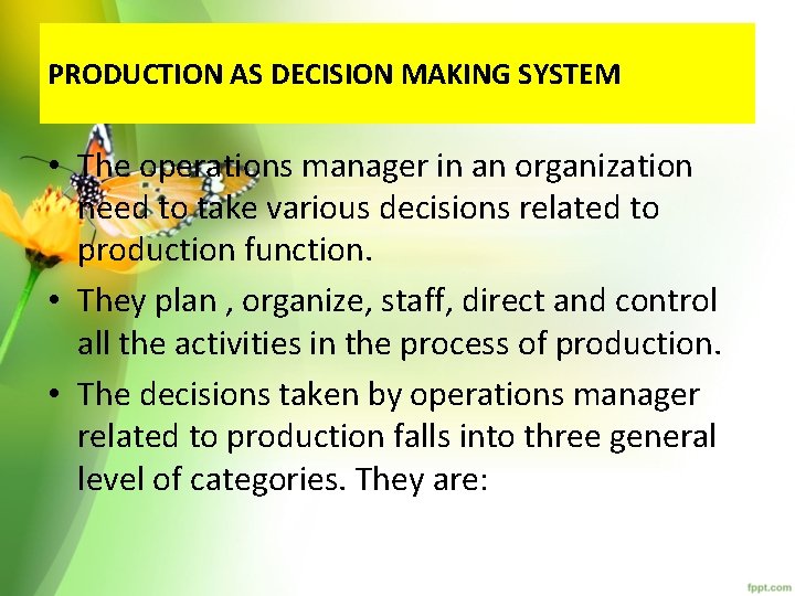 PRODUCTION AS DECISION MAKING SYSTEM • The operations manager in an organization need to