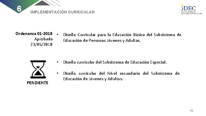 6 IMPLEMENTACIÓN CURRICULAR Ordenanza 01 -2018 • Aprobada 23/05/2018 PENDIENTE Diseño Curricular para la