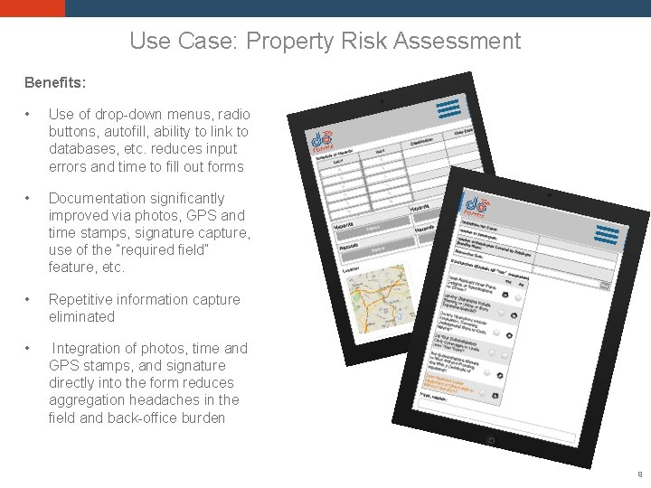 Use Case: Property Risk Assessment Benefits: • Use of drop-down menus, radio buttons, autofill,