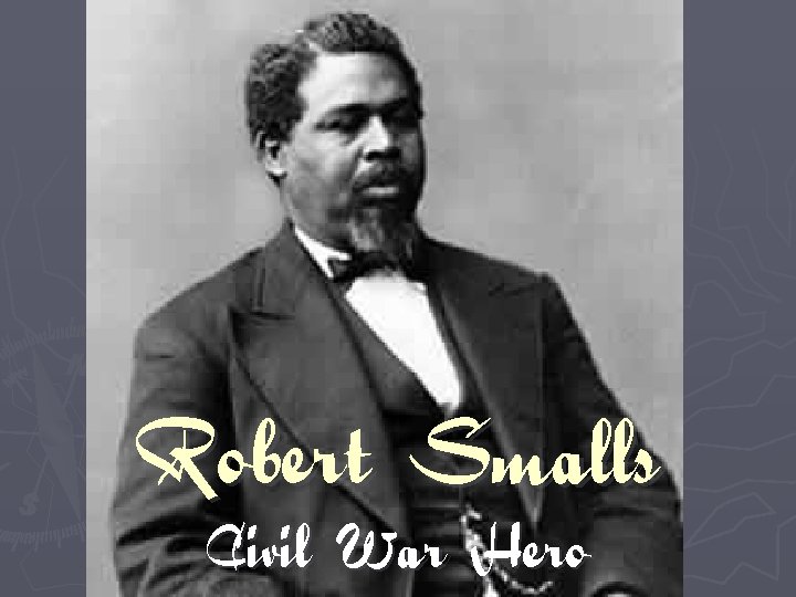 Robert Smalls Civil War Hero 