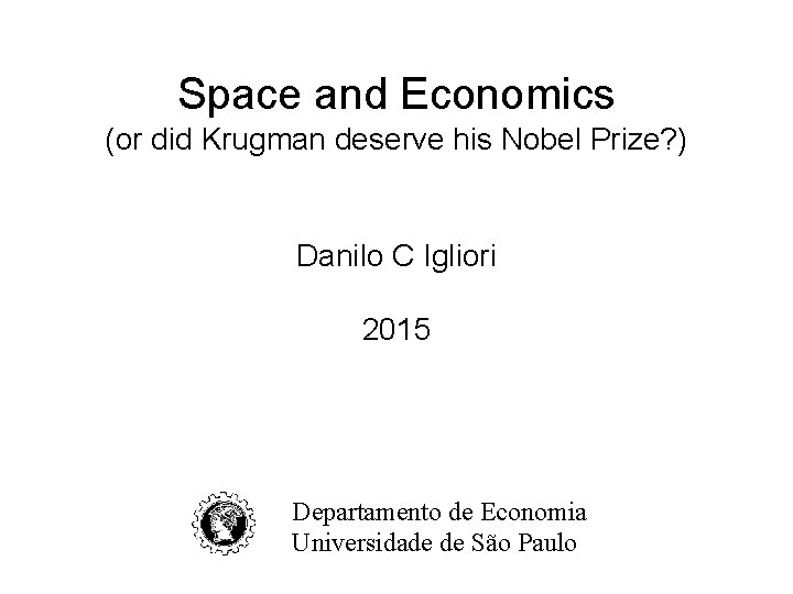 Space and Economics (or did Krugman deserve his Nobel Prize? ) Danilo C Igliori