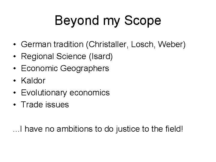 Beyond my Scope • • • German tradition (Christaller, Losch, Weber) Regional Science (Isard)