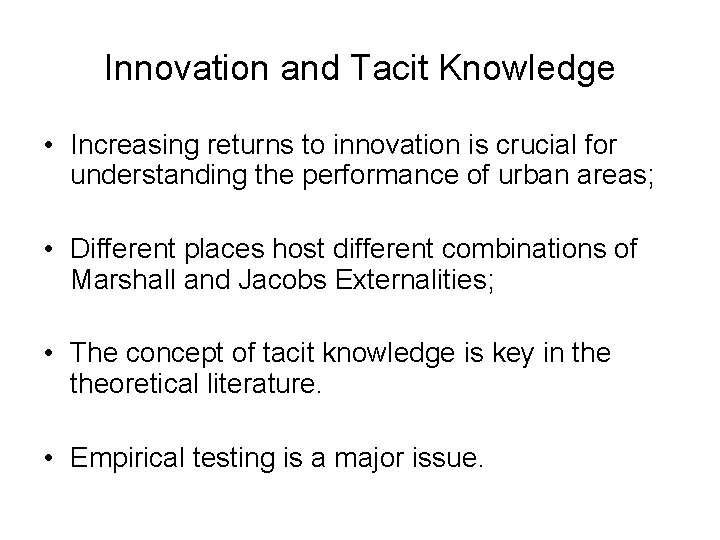Innovation and Tacit Knowledge • Increasing returns to innovation is crucial for understanding the