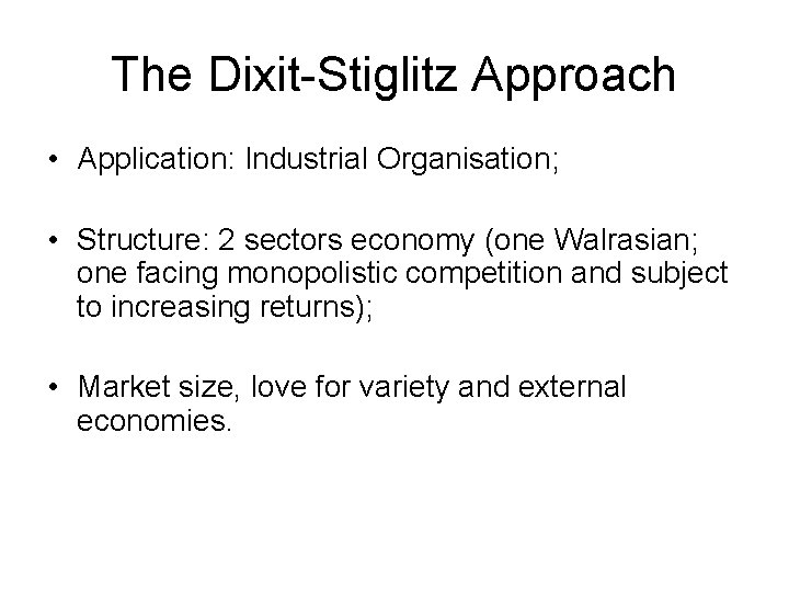 The Dixit-Stiglitz Approach • Application: Industrial Organisation; • Structure: 2 sectors economy (one Walrasian;