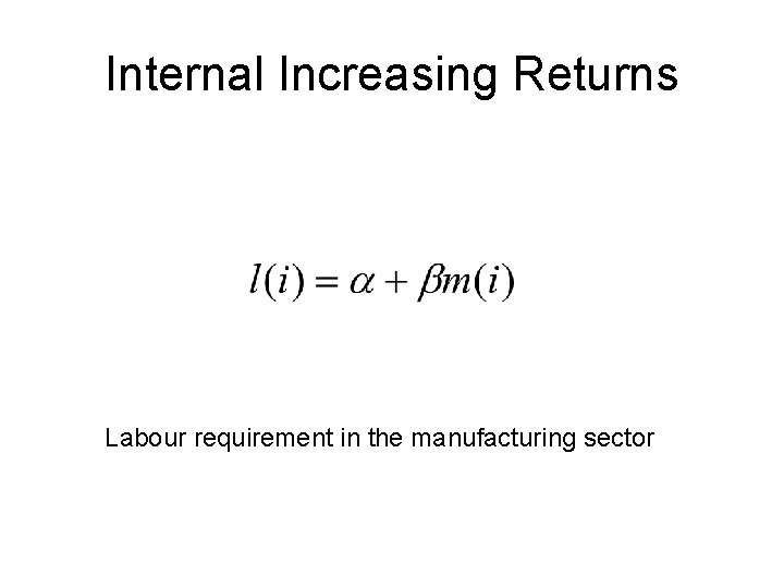 Internal Increasing Returns Labour requirement in the manufacturing sector 