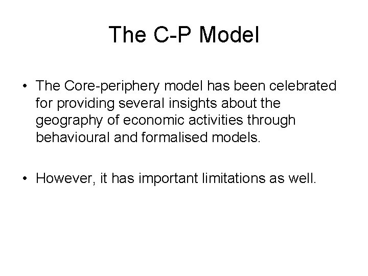 The C-P Model • The Core-periphery model has been celebrated for providing several insights