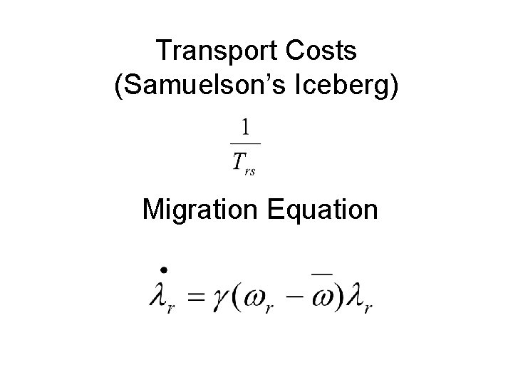 Transport Costs (Samuelson’s Iceberg) Migration Equation 