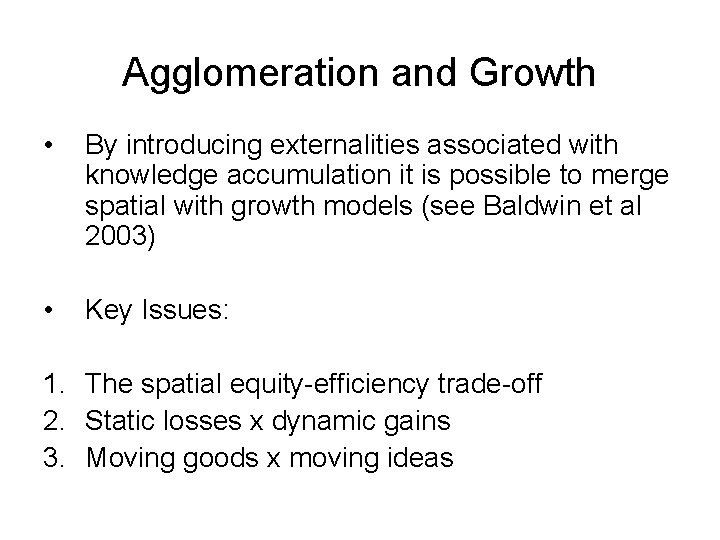 Agglomeration and Growth • By introducing externalities associated with knowledge accumulation it is possible