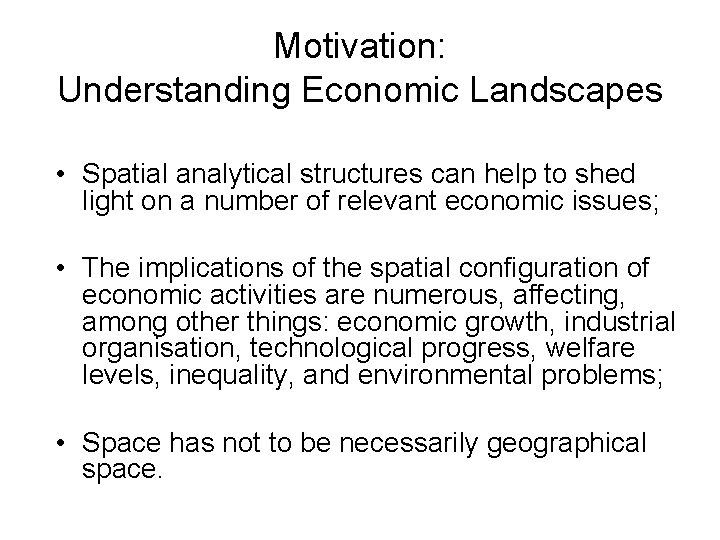 Motivation: Understanding Economic Landscapes • Spatial analytical structures can help to shed light on