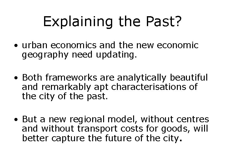 Explaining the Past? • urban economics and the new economic geography need updating. •