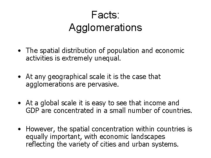 Facts: Agglomerations • The spatial distribution of population and economic activities is extremely unequal.