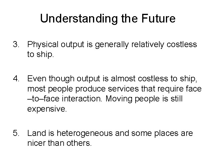 Understanding the Future 3. Physical output is generally relatively costless to ship. 4. Even