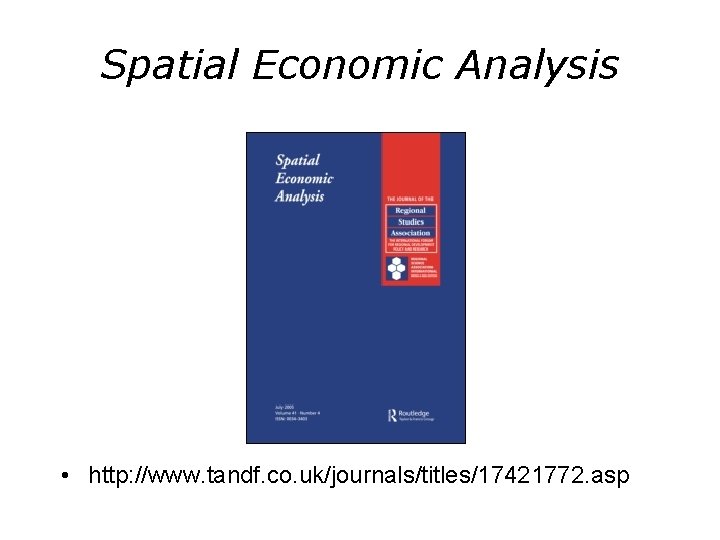 Spatial Economic Analysis • http: //www. tandf. co. uk/journals/titles/17421772. asp 